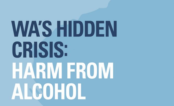 WA's hidden crisis: Harm from alcohol Report Cover